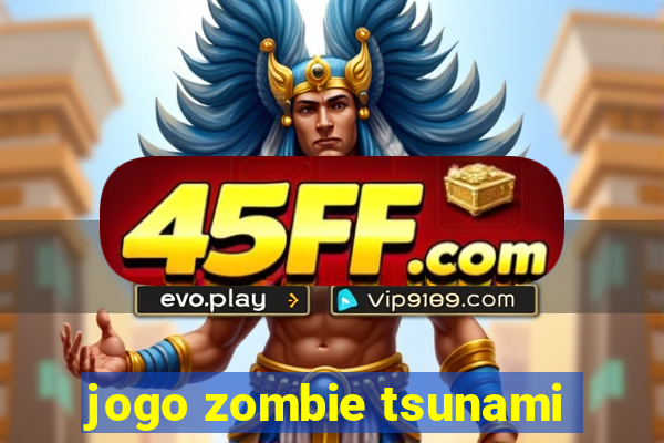 jogo zombie tsunami